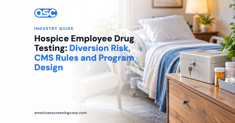 Hospice Employee Drug Testing: Diversion Risk, CMS Rules and Program Design