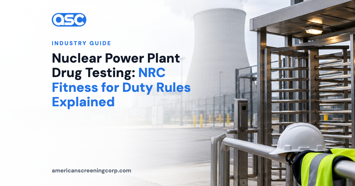 Nuclear Power Plant Drug Testing: NRC Fitness for Duty Rules Explained