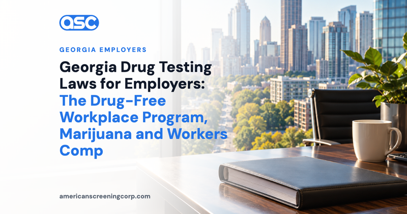 Georgia Drug Testing Laws for Employers: The Drug-Free Workplace Program, Marijuana and Workers Comp