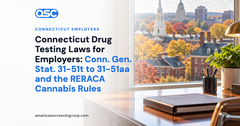 Connecticut Drug Testing Laws for Employers: Conn. Gen. Stat. 31-51t to 31-51aa and the RERACA Cannabis Rules