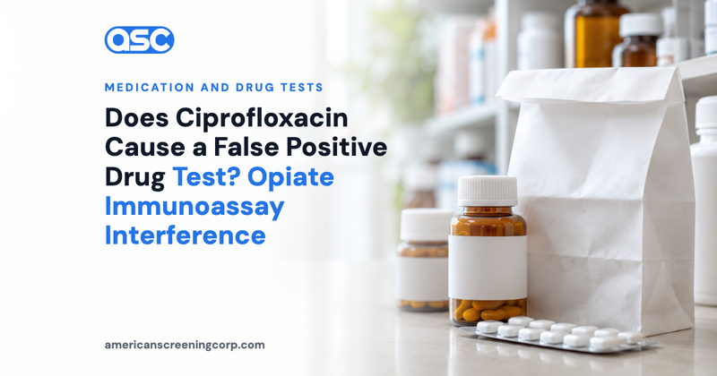 Does Ciprofloxacin Cause a False Positive Drug Test? Opiate Immunoassay Interference