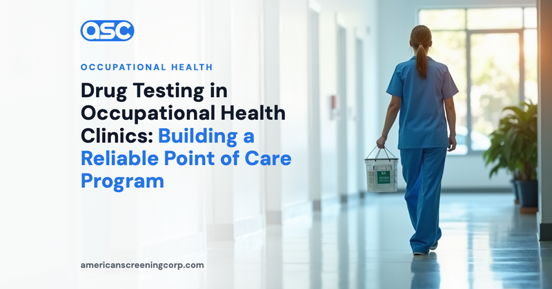 Drug Testing in Occupational Health Clinics: Building a Reliable Point of Care Program