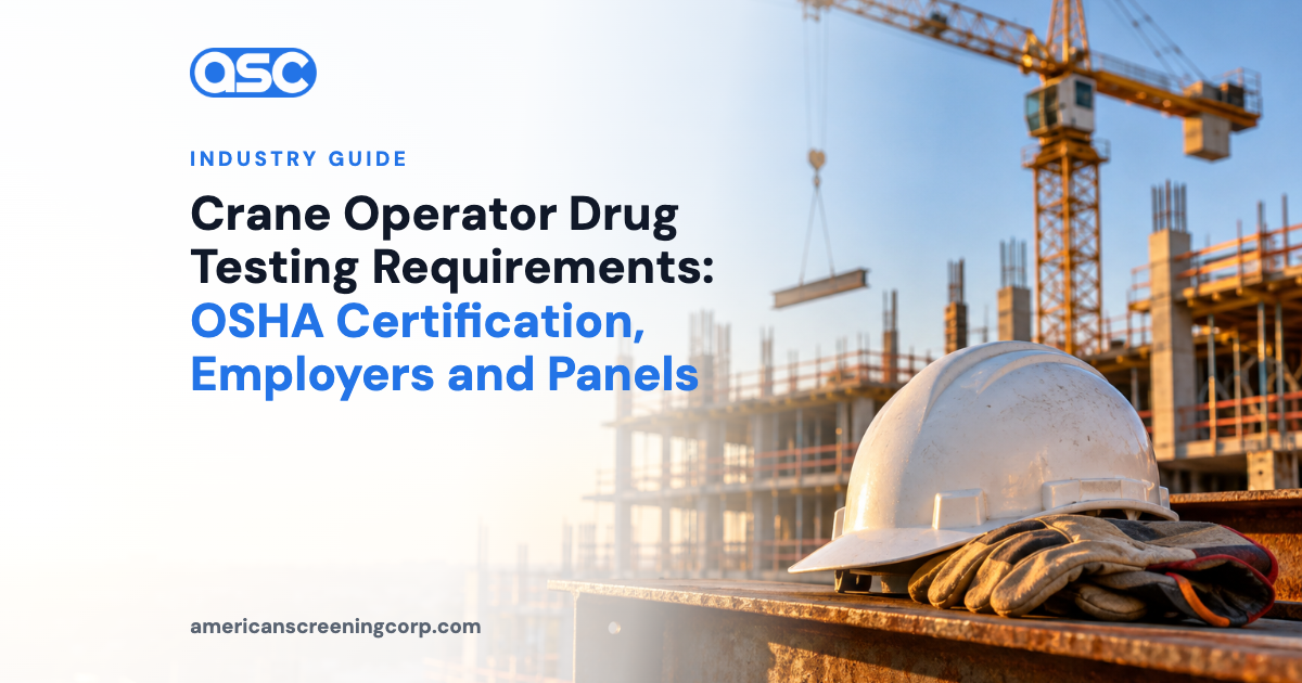 Crane Operator Drug Testing Requirements: OSHA Certification, Employers and Panels