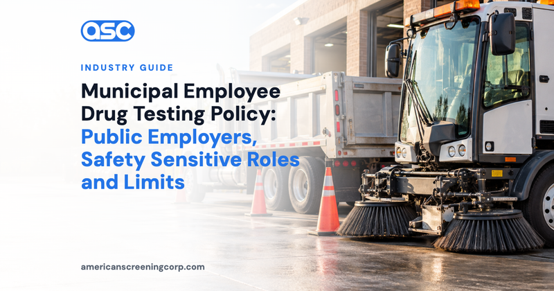 Municipal Employee Drug Testing Policy: Public Employers, Safety Sensitive Roles and Limits