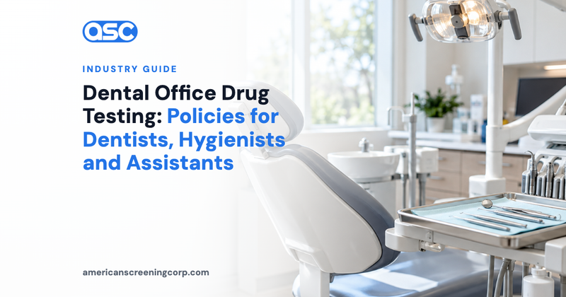 Dental Office Drug Testing: Policies for Dentists, Hygienists and Assistants