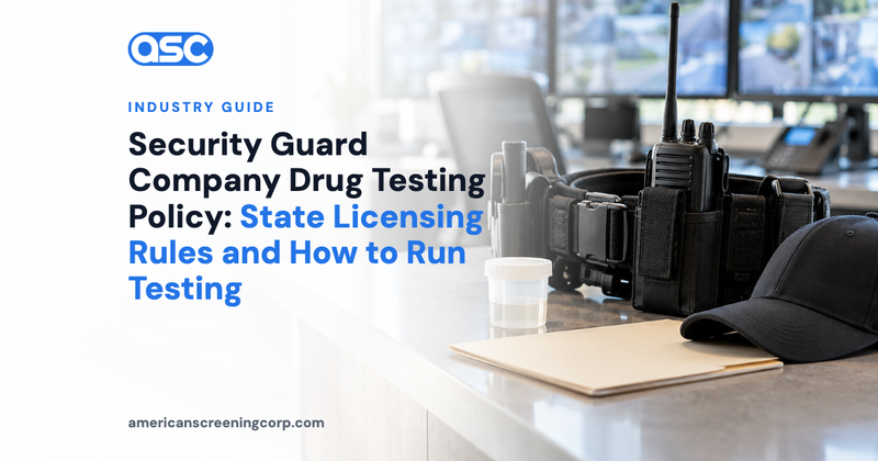 Security Guard Company Drug Testing Policy: State Licensing Rules and How to Run Testing