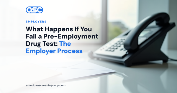 What Happens If You Fail a Pre-Employment Drug Test: The Employer Process
