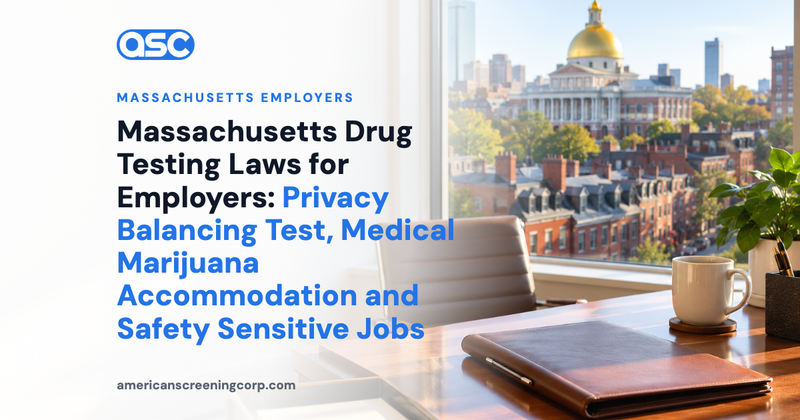 Massachusetts Drug Testing Laws for Employers: Privacy Balancing Test, Medical Marijuana Accommodation and Safety Sensitive Jobs