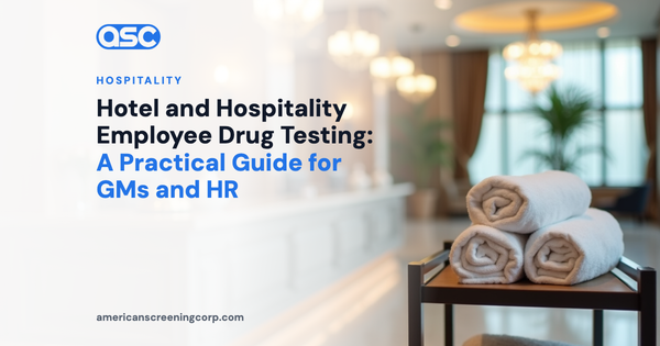 Hotel and Hospitality Employee Drug Testing: A Practical Guide for GMs and HR