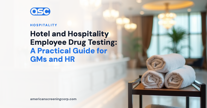 Hotel and Hospitality Employee Drug Testing: A Practical Guide for GMs and HR