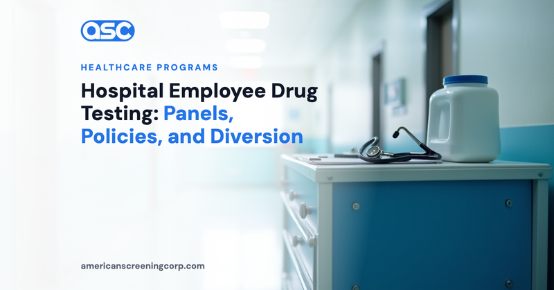 Hospital Employee Drug Testing: Panels, Policies, and Diversion