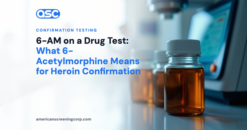 6-AM on a Drug Test: What 6-Acetylmorphine Means for Heroin Confirmation