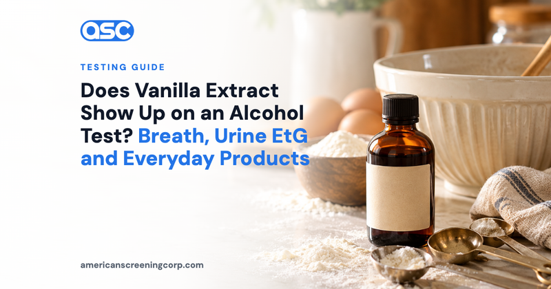 Does Vanilla Extract Show Up on an Alcohol Test? Breath, Urine EtG and Everyday Products
