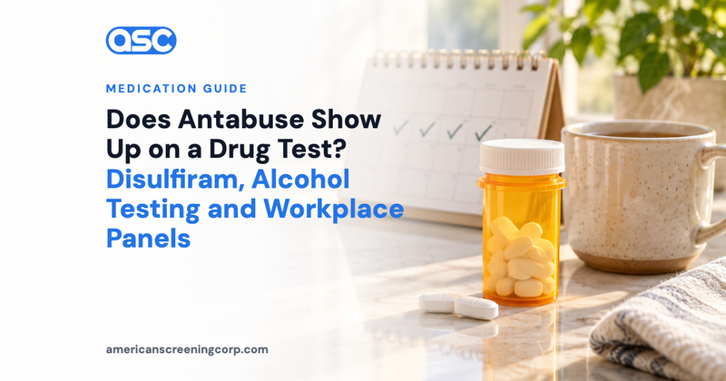 Does Antabuse Show Up on a Drug Test? Disulfiram, Alcohol Testing and Workplace Panels