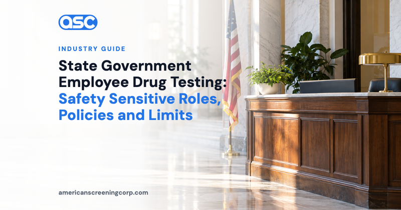State Government Employee Drug Testing: Safety Sensitive Roles, Policies and Limits
