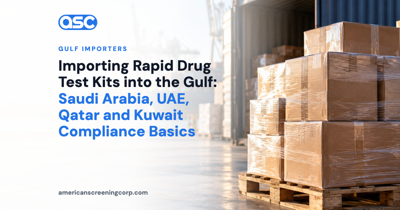 Importing Rapid Drug Test Kits into the Gulf: Saudi Arabia, UAE, Qatar and Kuwait Compliance Basics