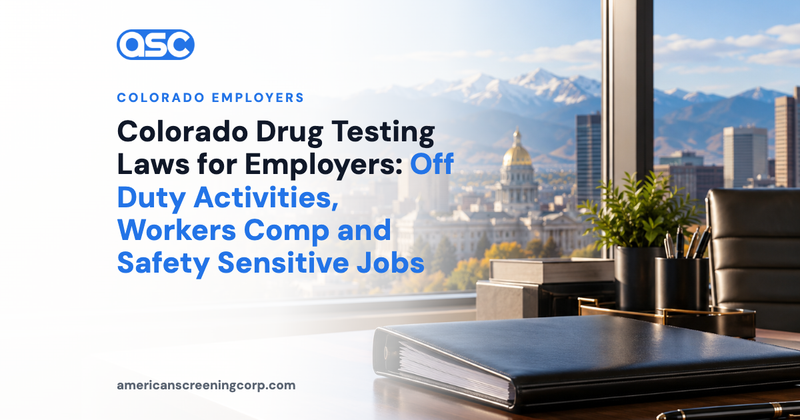 Colorado Drug Testing Laws for Employers: Off Duty Activities, Workers Comp and Safety Sensitive Jobs