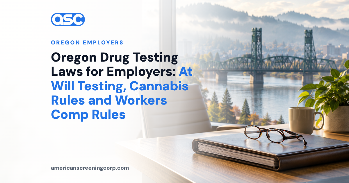 Oregon Drug Testing Laws for Employers: At Will Testing, Cannabis Rules and Workers Comp Rules