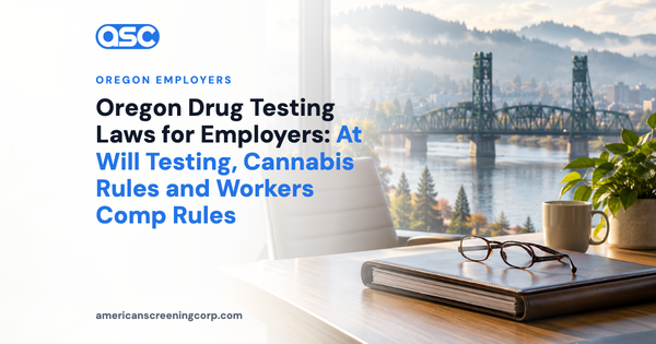 Oregon Drug Testing Laws for Employers: At Will Testing, Cannabis Rules and Workers Comp Rules
