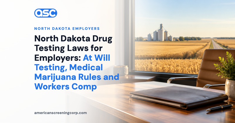 North Dakota Drug Testing Laws for Employers: At Will Testing, Medical Marijuana Rules and Workers Comp