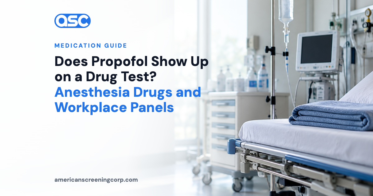 Does Propofol Show Up on a Drug Test? Anesthesia Drugs and Workplace Panels
