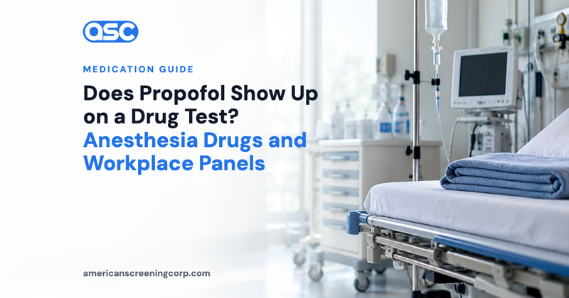 Does Propofol Show Up on a Drug Test? Anesthesia Drugs and Workplace Panels
