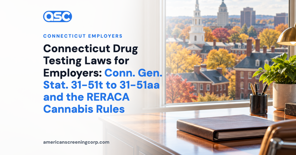 Connecticut Drug Testing Laws for Employers: Conn. Gen. Stat. 31-51t to 31-51aa and the RERACA Cannabis Rules