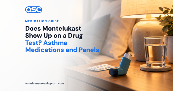Does Montelukast Show Up on a Drug Test? Asthma Medications and Panels