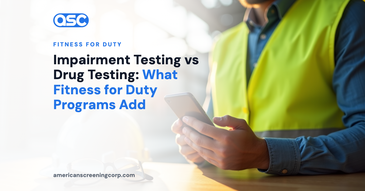 Impairment Testing vs Drug Testing: What Fitness for Duty Programs Add