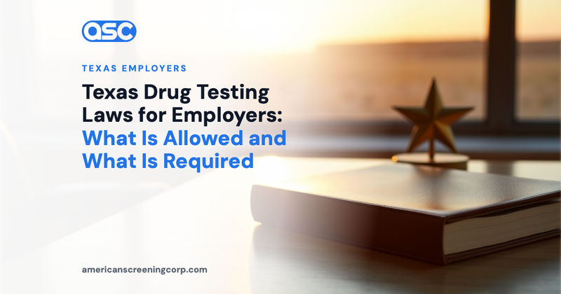 Texas Drug Testing Laws for Employers: What Is Allowed and What Is Required
