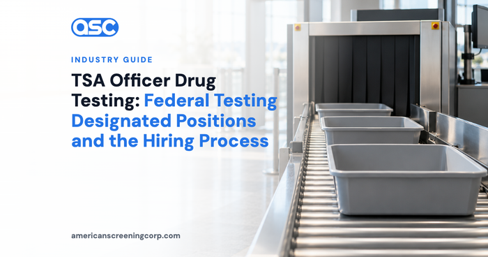 TSA Officer Drug Testing: Federal Testing Designated Positions and the Hiring Process