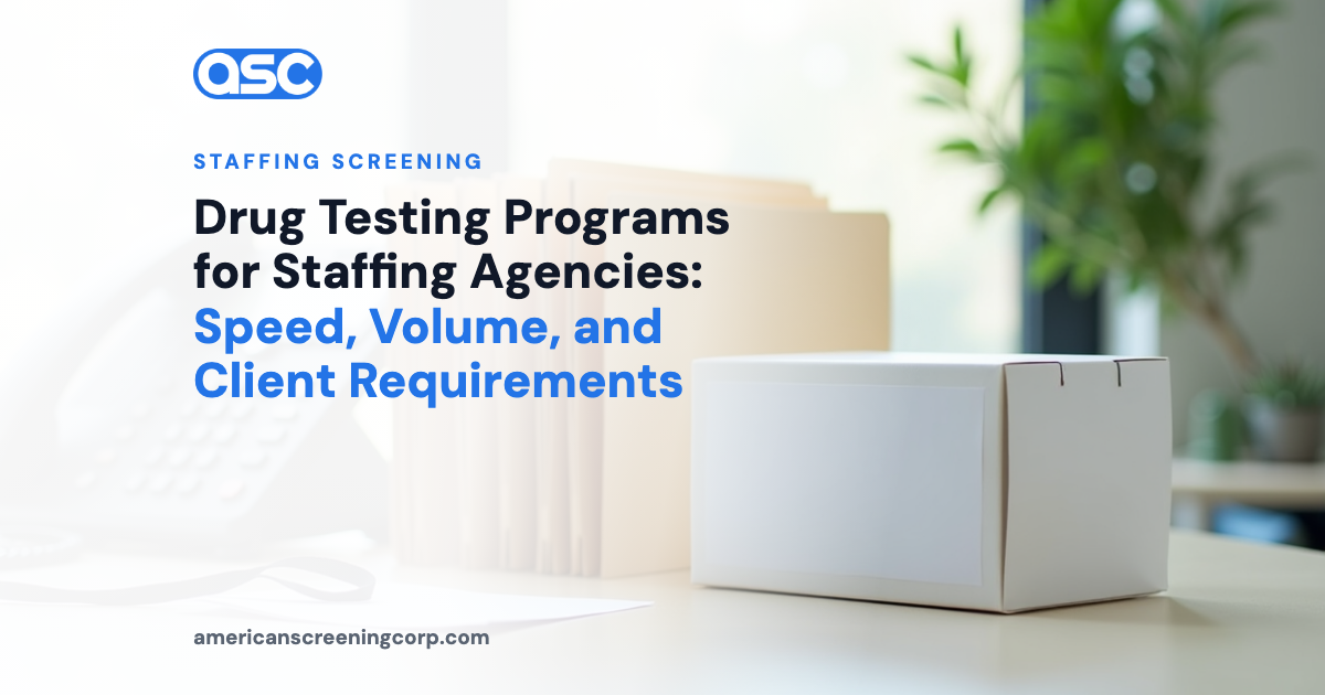 Drug Testing Programs for Staffing Agencies: Speed, Volume, and Client Requirements