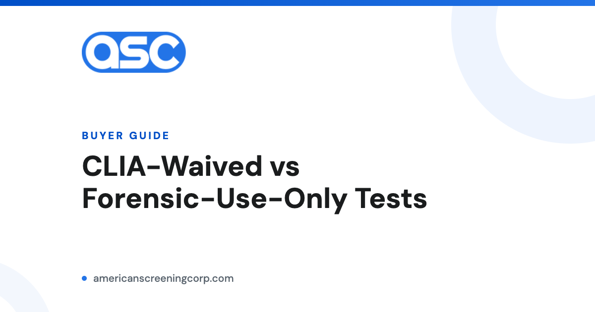 CLIA waived vs forensic use only drug tests explained by American Screening Corp