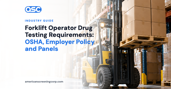 Forklift Operator Drug Testing Requirements: OSHA, Employer Policy and Panels