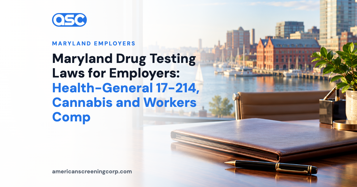 Maryland Drug Testing Laws for Employers: Health-General 17-214, Cannabis and Workers Comp