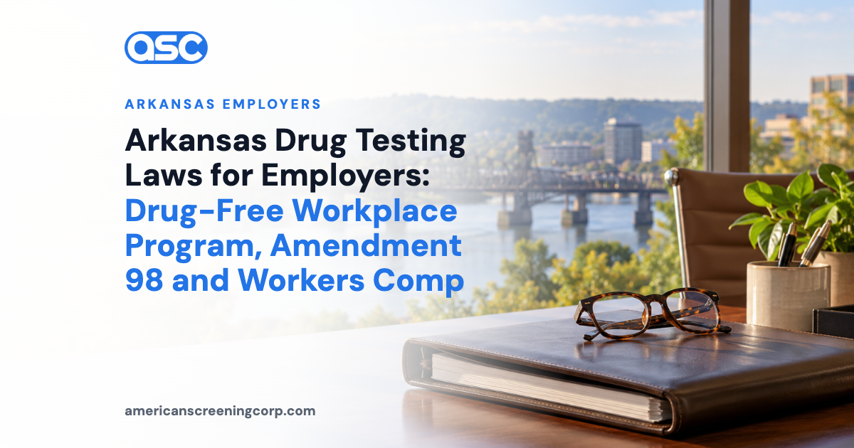 Arkansas Drug Testing Laws for Employers: Drug-Free Workplace Program, Amendment 98 and Workers Comp