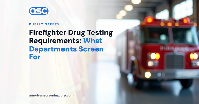 Firefighter Drug Testing Requirements: What Departments Screen For