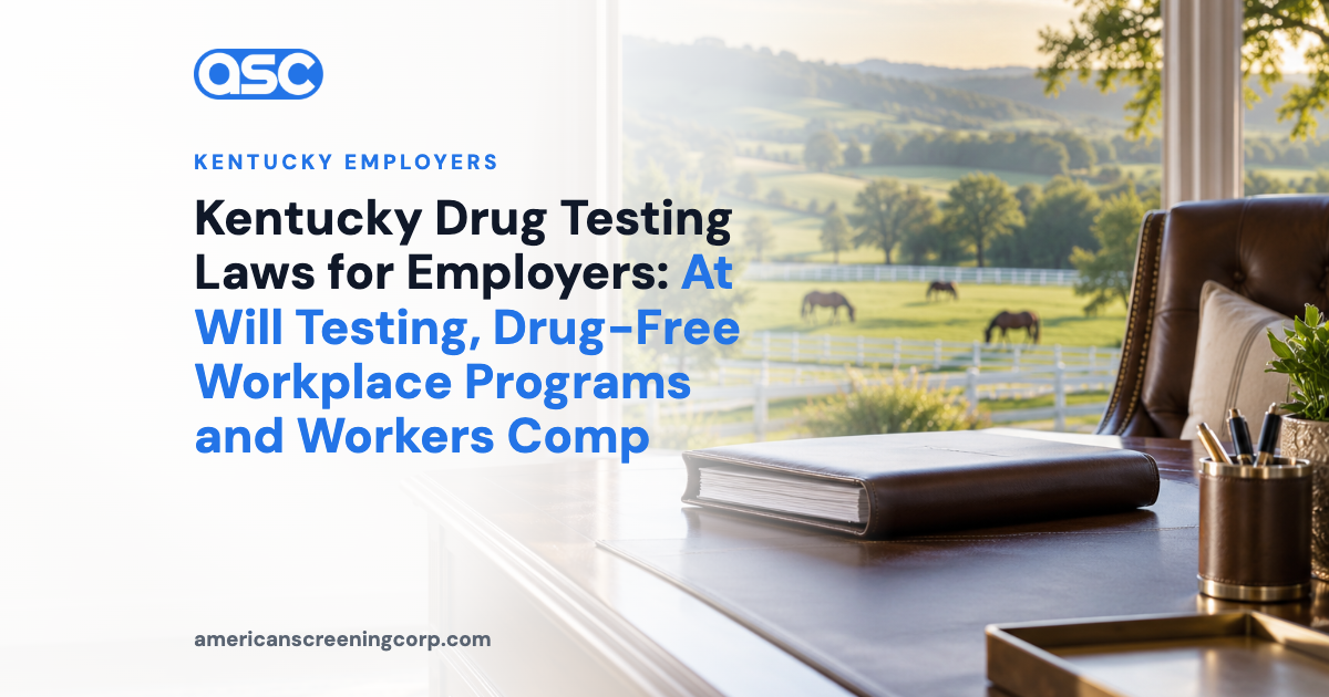 Kentucky Drug Testing Laws for Employers: At Will Testing, Drug-Free Workplace Programs and Workers Comp