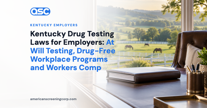 Kentucky Drug Testing Laws for Employers: At Will Testing, Drug-Free Workplace Programs and Workers Comp