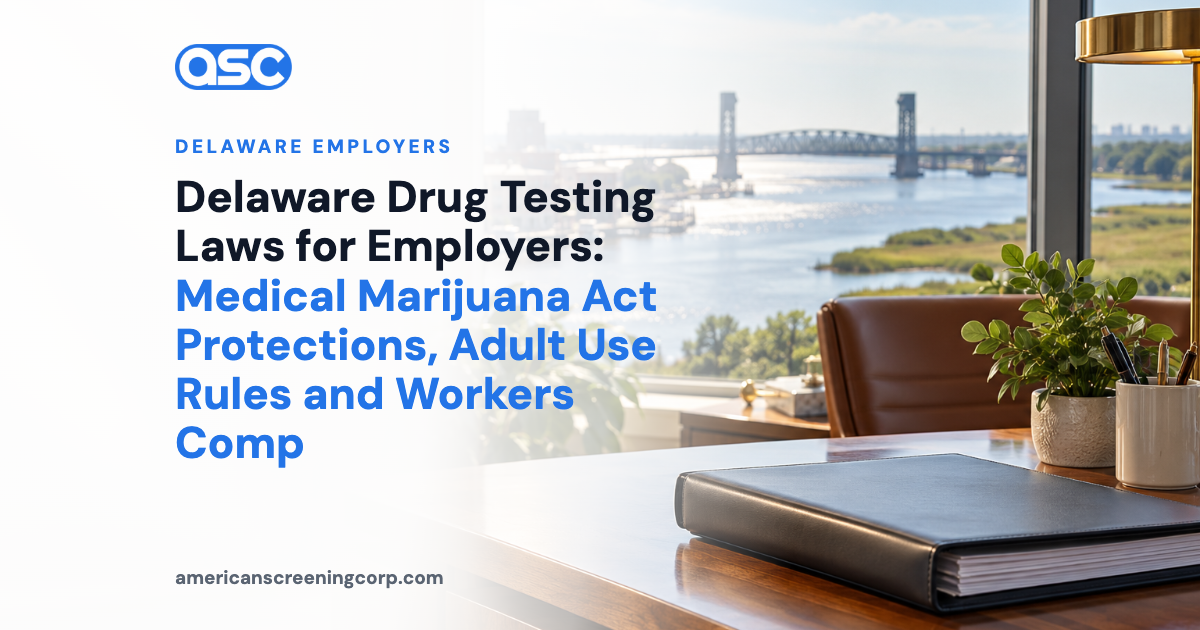 Delaware Drug Testing Laws for Employers: Medical Marijuana Act Protections, Adult Use Rules and Workers Comp