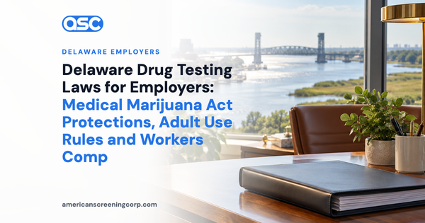 Delaware Drug Testing Laws for Employers: Medical Marijuana Act Protections, Adult Use Rules and Workers Comp