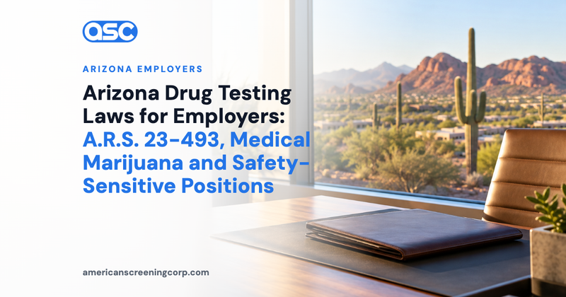 Arizona Drug Testing Laws for Employers: A.R.S. 23-493, Medical Marijuana and Safety-Sensitive Positions