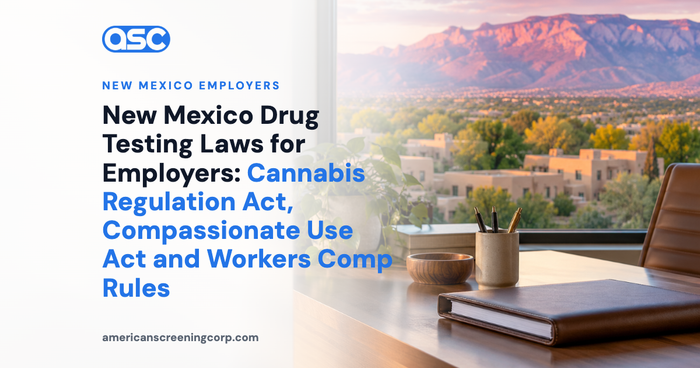 New Mexico Drug Testing Laws for Employers: Cannabis Regulation Act, Compassionate Use Act and Workers Comp Rules