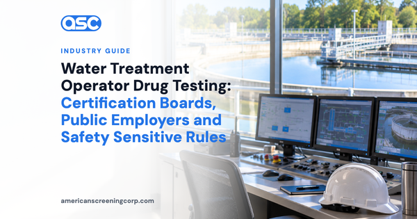 Water Treatment Operator Drug Testing: Certification Boards, Public Employers and Safety Sensitive Rules