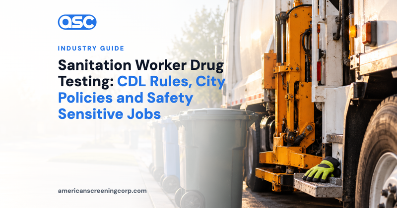 Sanitation Worker Drug Testing: CDL Rules, City Policies and Safety Sensitive Jobs