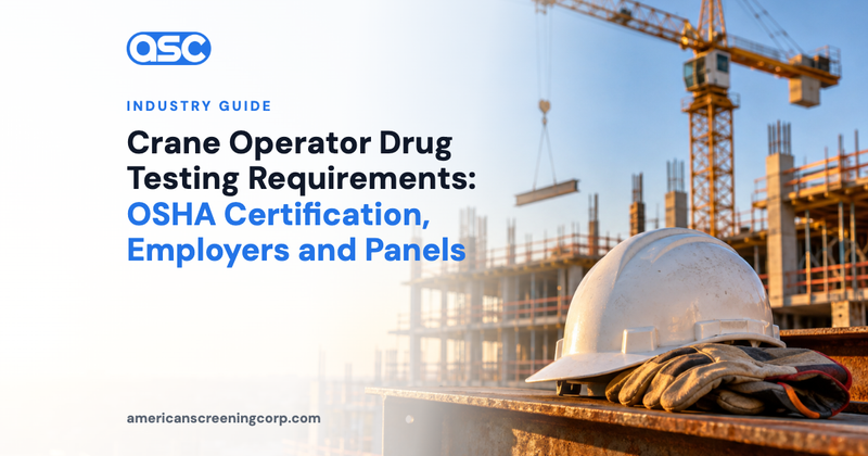 Crane Operator Drug Testing Requirements: OSHA Certification, Employers and Panels