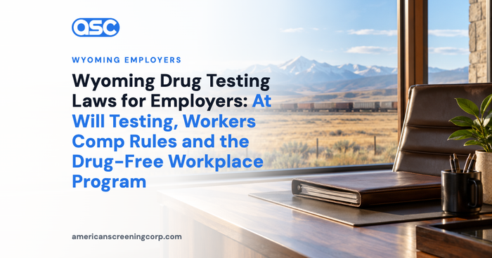 Wyoming Drug Testing Laws for Employers: At Will Testing, Workers Comp Rules and the Drug-Free Workplace Program