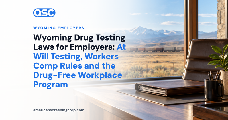 Wyoming Drug Testing Laws for Employers: At Will Testing, Workers Comp Rules and the Drug-Free Workplace Program