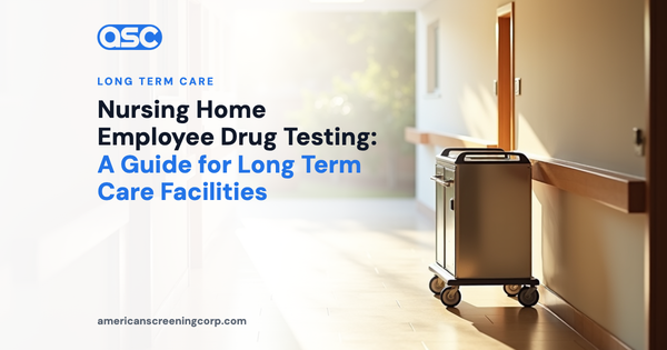 Nursing Home Employee Drug Testing: A Guide for Long Term Care Facilities