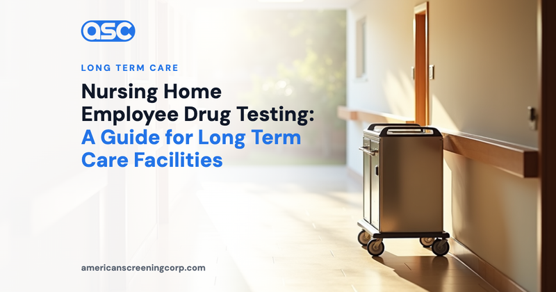 Nursing Home Employee Drug Testing: A Guide for Long Term Care Facilities